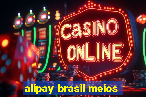 alipay brasil meios